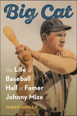 Big Cat: The Life of Baseball Hall of Famer Johnny Mize