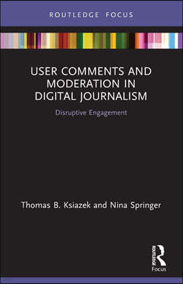 User Comments and Moderation in Digital Journalism: Disruptive Engagement