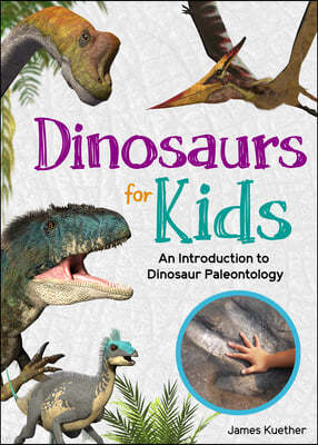 Dinosaurs for Kids: An Introduction to Dinosaur Paleontology