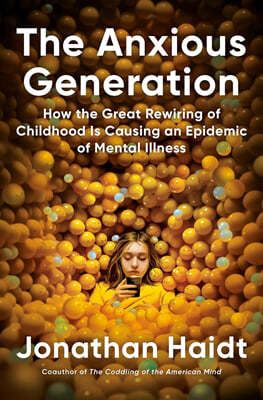 The Anxious Generation: How the Great Rewiring of Childhood Is Causing an Epidemic of Mental Illness