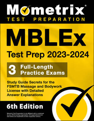 MBLEx Test Prep 2023-2024 - 3 Full-Length Practice Exams, Study Guide Secrets for the Fsmtb Massage and Bodywork License with Detailed Answer Explanat