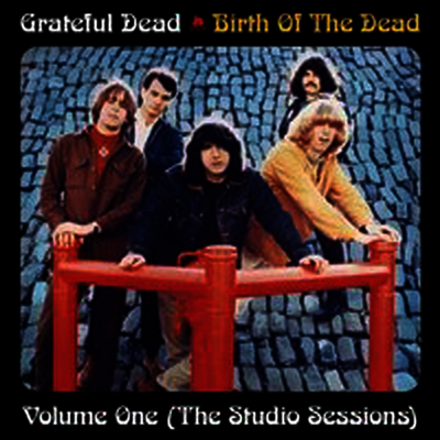 Grateful Dead — Birth of the Grateful Dead, Vol. 1: The Studio Sessions 앨범 커버