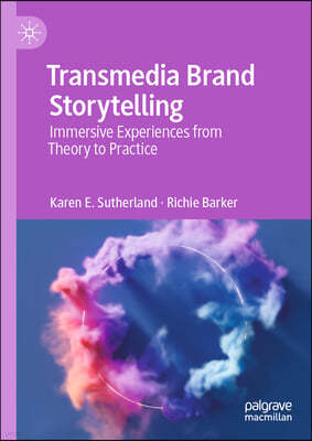 Transmedia Brand Storytelling: Immersive Experiences from Theory to Practice