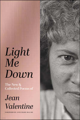 Light Me Down: The New & Collected Poems of Jean Valentine