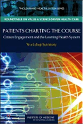 Patients Charting the Course: Citizen Engagement and the Learning Health System: Workshop Summary