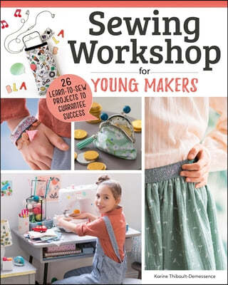 Kids' Sewing Workshop: 26 Projects for Young Makers
