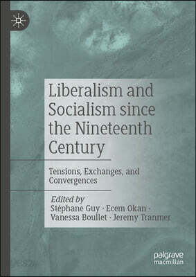 Liberalism and Socialism Since the Nineteenth Century: Tensions, Exchanges, and Convergences