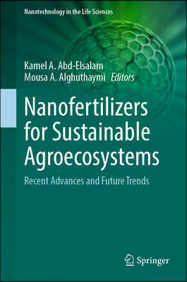 Springer Nanofertilizers for Sustainable Agroecosystems: Recent Advances and Future Trends