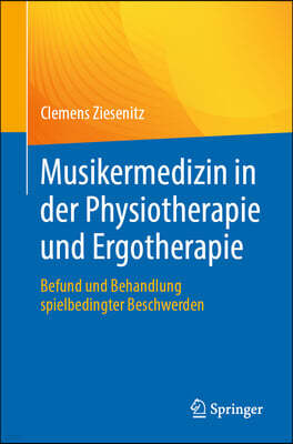 Musikermedizin in Der Physiotherapie Und Ergotherapie: Befund Und Behandlung Spielbedingter Beschwerden