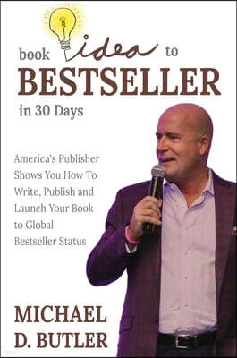 Beyond Publishing Book Idea to Bestseller in 30 Days: America's Publisher Shows You How To Write, Publish and Launch Your Book to Global Bestseller Status