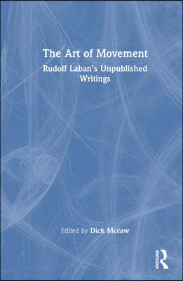 The Art of Movement: Rudolf Laban's Unpublished Writings