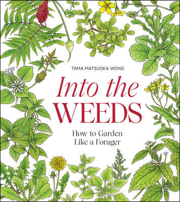 Into the Weeds: How to Garden Like a Forager