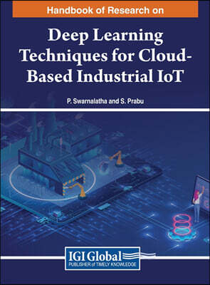 Handbook of Research on Deep Learning Techniques for Cloud-Based Industrial IoT