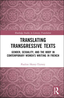 Translating Transgressive Texts: Gender, Sexuality and the Body in Contemporary Women's Writing in French