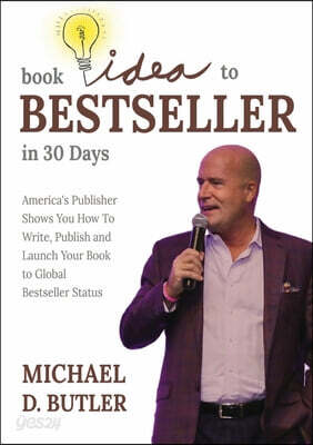 Book Idea to Bestseller in 30 Days: America's Publisher Shows You How To Write, Publish, and Launch Your Book to Global Bestseller Status