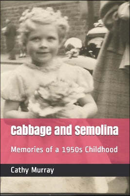 Cabbage and Semolina: Memories of a 1950s Childhood