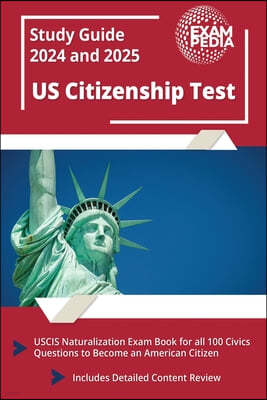 US Citizenship Test Study Guide 2023 and 2024: USCIS Naturalization Exam Book for all 100 Civics Questions to Become an American Citizen [Includes Det