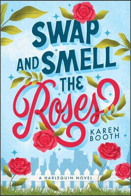 Swap and Smell the Roses: A Spicy Forced Proximity Enemies to Lovers Small Town Romance