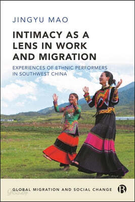 Intimacy as a Lens on Work and Migration: Experiences of Ethnic Performers in Southwest China