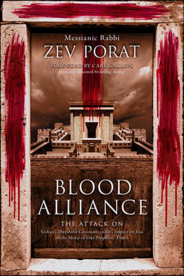 Blood Alliance: The Attack on Yeshua's Threshold Covenant, and its Impact on You in the Midst of Our Prophetic Times