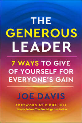 The Generous Leader: 7 Ways to Give of Yourself for Everyone's Gain