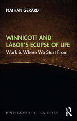 Winnicott and Labors Eclipse of Life