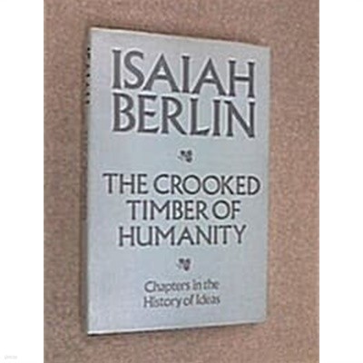 The Crooked Timber Of Humanity: Chapters in the History of Ideas (Paperback, 1st American ed)