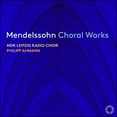 Philipp Ahmann ൨: â  (Mendelssohn Choral Works)