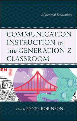 Communication Instruction in the Generation Z Classroom: Educational Explorations