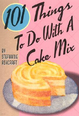 101 Things to Do with a Cake Mix