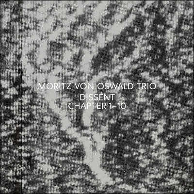 Moritz Von Oswald Trio — Dissent (Chapter 1-10) 앨범 커버