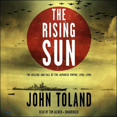 The Rising Sun Lib/E: The Decline and Fall of the Japanese Empire, 1936-1945