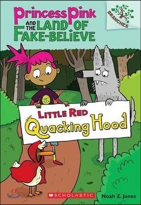 Little Red Quacking Hood: A Branches Book (Princess Pink and the Land of Fake-Believe #2): Volume 2