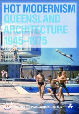 Hot Modernism: Queensland Architecture 1945-1975