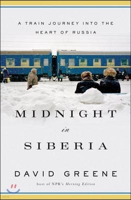 Midnight in Siberia: A Train Journey Into the Heart of Russia