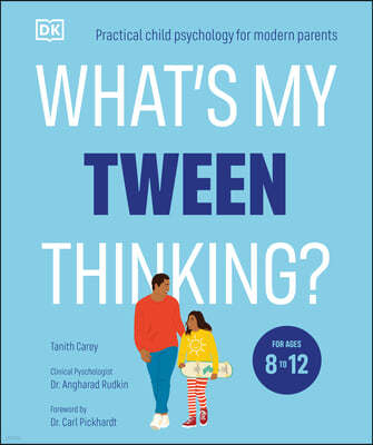 What's My Tween Thinking?: Practical Child Psychology for Modern Parents