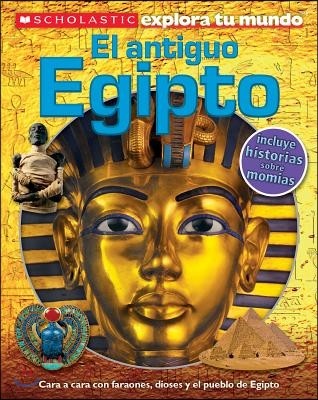 Scholastic Explora Tu Mundo: El Antiguo Egipto = Scholastic Discover More: Ancient Egypt