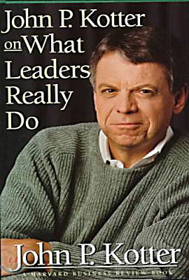 John P Kotter on What Leaders Really Do