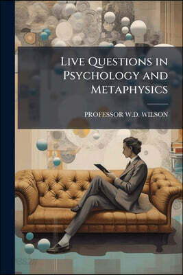 Live Questions in Psychology and Metaphysics