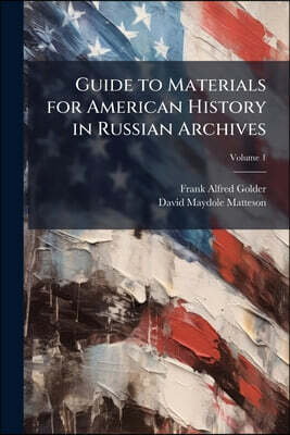 Guide to Materials for American History in Russian Archives; Volume 1