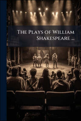 The Plays of William Shakespeare ...: The Merry Wives of Windsor. Twelfth Night. Measure for Measure. Much Ado About Nothing