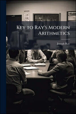 Key to Ray's Modern Arithmetics: Intellectual and Practical