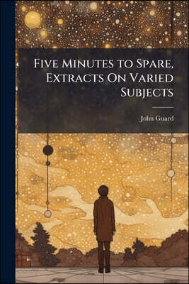 Five Minutes to Spare, Extracts On Varied Subjects