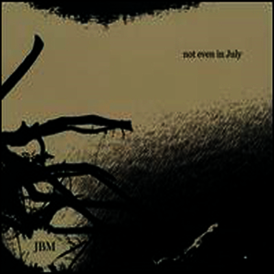 Jbm — Not Even In July 앨범 커버