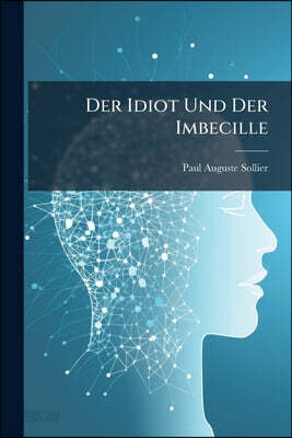 Der Idiot Und Der Imbecille: Eine Psychologische Studie