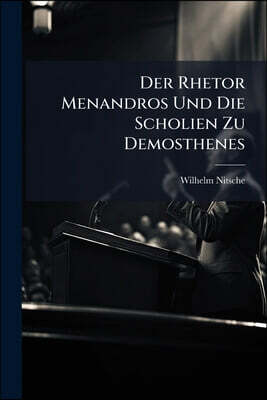 Der Rhetor Menandros Und Die Scholien Zu Demosthenes