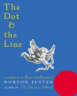 The Dot and the Line: A Romance in Lower Mathematics: A Romance in Lower Mathematics