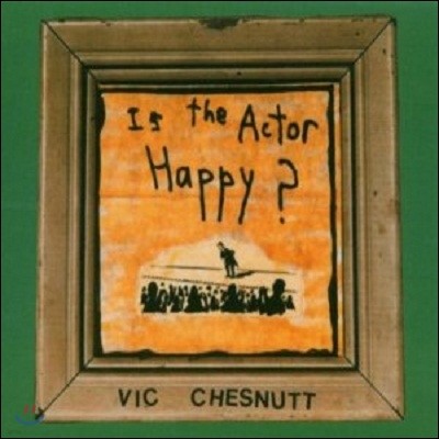 Vic Chesnutt - Is The Actor Happy