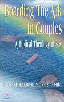 Boarding the Ark in Couples: A Biblical Theology of Sex