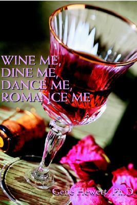 Wine Me, Dine Me, Dance Me, Romance Me: A Collection of Romance Poetry